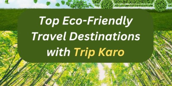 Top Eco-Friendly Travel Destinations" with Trip Karo